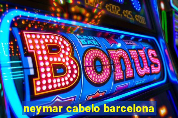 neymar cabelo barcelona